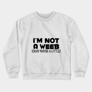 I'm Not A Weeb Crewneck Sweatshirt